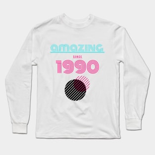 Amazing since 1990 Long Sleeve T-Shirt